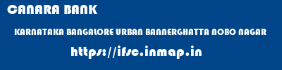 CANARA BANK  KARNATAKA BANGALORE URBAN BANNERGHATTA NOBO NAGAR  ifsc code